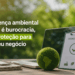 Licença ambiental não é burocracia, é proteção para o seu negócio